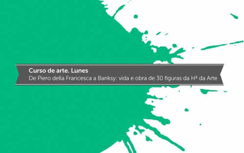 Curso de Arte. Lunes. De Piero della Francesca a Banksy: Vida y obra de treinta figuras de la Historia del Arte. Vigo