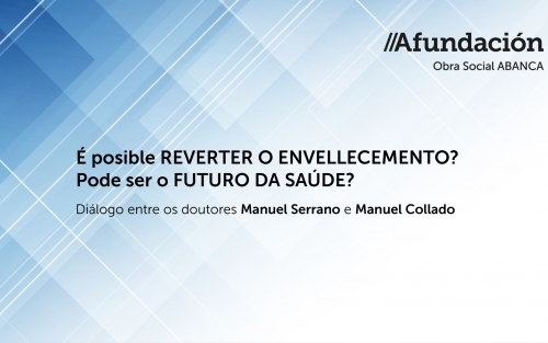 Diálogo entre los doctores Manuel Serrano y Manuel Collado: ¿Es posible REVERTIR EL ENVEJECIMIENTO? ¿Puede ser el FUTURO DE LA SALUD?