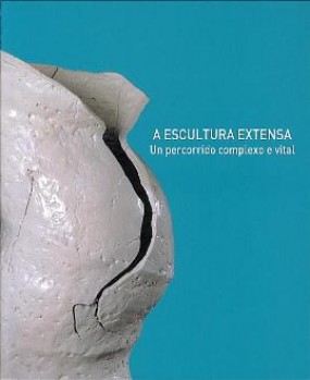 A escultura extensa: Un percorrido complexo e vital