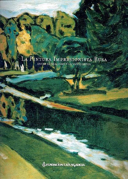 La pintura impresionista rusa: Entre el realismo y la vanguardia: De la Colección del State Russian Museum San Petersburgo