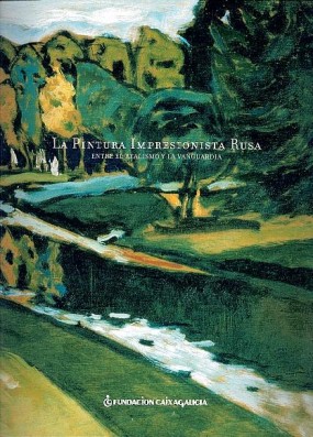 La pintura impresionista rusa: Entre el realismo y la vanguardia: De la Colección del State Russian Museum San Petersburgo